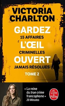 Gardez l'oeil ouvert, tome 2 : 15 affaires criminelles jamais résolues by Victoria Charlton