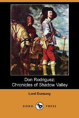 Don Rodriguez: Chronicles of Shadow Valley (Dodo Press) by Edward John Moreton Dunsany