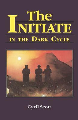 The Initiate in the Dark Cycle, Volume 3 by Cyril Scott