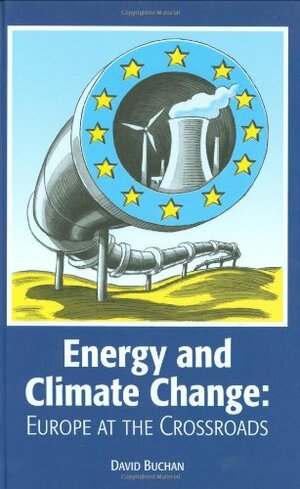 Energy and Climate Change: Europe at the Crossroads by David Buchan