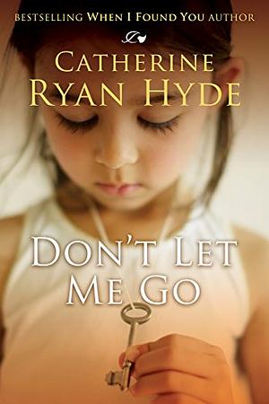 Don't Let Me Go by Catherine Ryan Hyde