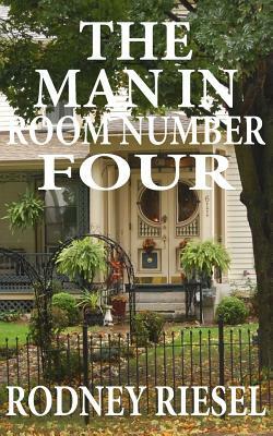 The Man in Room Number Four by Rodney Riesel