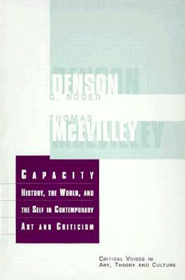 Capacity: The History, the World, and the Self in Contemporary Art and Criticism by Thomas McEvilley