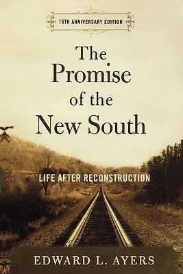 The Promise of the New South: Life After Reconstruction - 15th Anniversary Edition by Edward L. Ayers