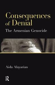 Consequences of Denial: The Armenian Genocide by Aida Alayarian
