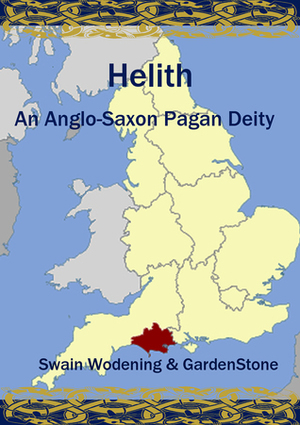 Helith: An Anglo-Saxon Pagan Deity by Garden Stone, Swain Wódening