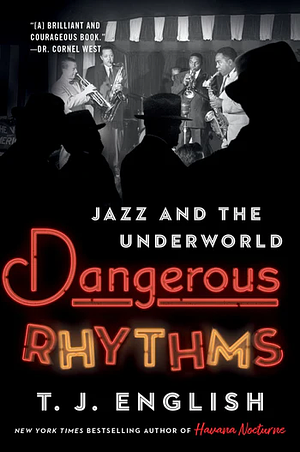 Dangerous Rhythms: Jazz and the Underworld by T. J. English