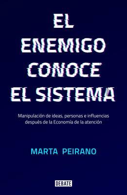 El Enemigo Conoce El Sistema / The Enemy Knows the System by Marta Peirano