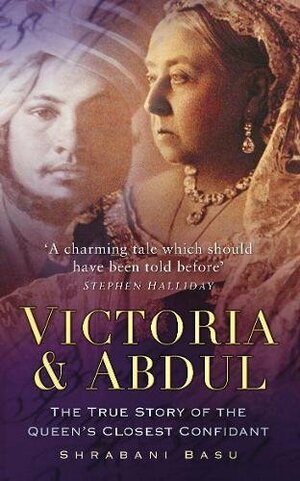 Victoria & Abdul: The True Story of the Queen's Closest Confidant by Shrabani Basu