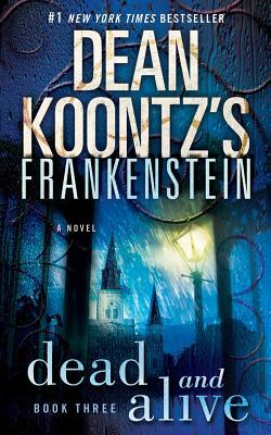 Frankenstein: Dead and Alive: Frankenstein #03 by Dean Koontz