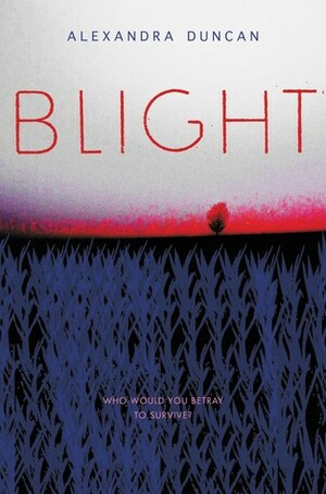 Blight by Alexandra Duncan