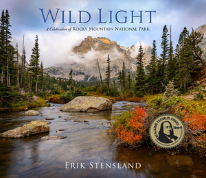 Wild Light: A Celebration of Rocky Mountain National Park by Erik Stensland