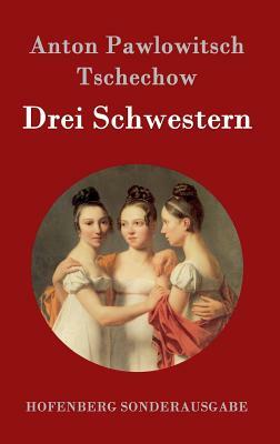 Drei Schwestern by Anton Chekhov