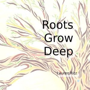 Roots Grow Deep: Spectrum Series, Book 1 by Lauren Ritz