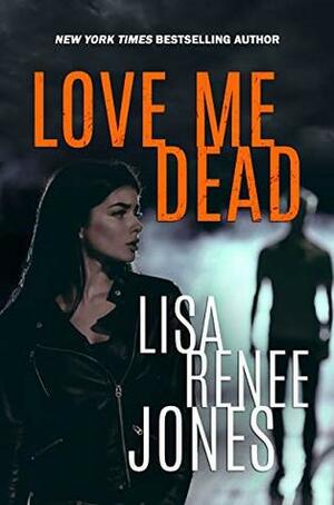 Love Me Dead by Lisa Renee Jones