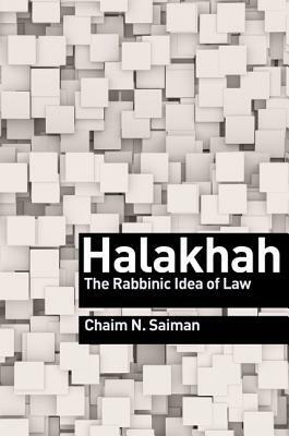 Halakhah: The Rabbinic Idea of Law by Chaim Saiman
