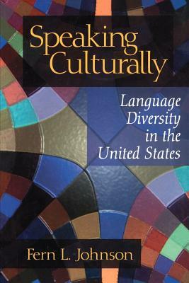 Speaking Culturally: Language Diversity in the United States by Fern L. Johnson