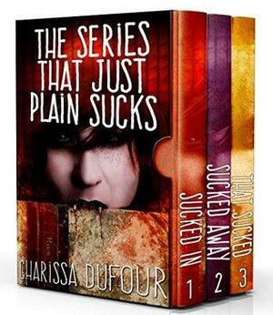 The Series that Just Plain Sucks: The Complete Trilogy by Charissa Dufour
