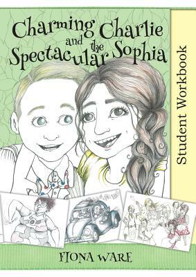 Charming Charlie and the Spectacular Sophia Student Workbook by Fiona Ware