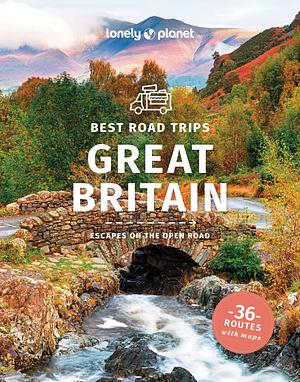 Travel Guide Best Road Trips Great Britain by Kerry Walker, Catherine Le Nevez, Anthony Ham, Damian Harper, Isabel Albiston, Anna Kaminski, Tasmin Waby, Andy Symington, Oliver Berry, Fionn Davenport, Joe Bindloss, Luke Waterson, Neil Wilson, Belinda Dixon