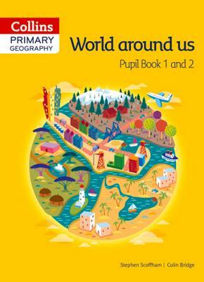 Collins Primary Geography Pupil Book 1 & 2 by Stephen Scoffham, Colin Bridge