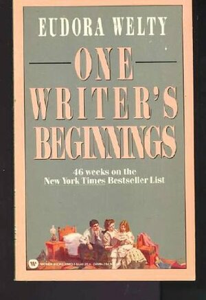 One Writer's Beginnings by Eudora Welty