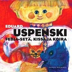 Fedja-setä, kissa ja koira by Eduard Uspensky