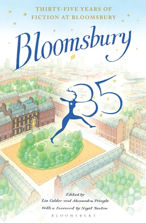 Bloomsbury 35: Thirty-Five Years of Fiction at Bloomsbury by Alexandra Pringle, Liz Calder