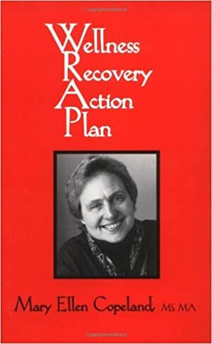 Wellness Recovery Action Plan by Mary Ellen Copeland