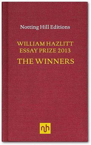 The William Hazlitt Essay Prize Winners, 2013 by Belle Boggs