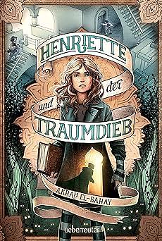 Henriette und der Traumdieb by Akram El-Bahay