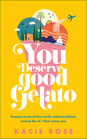 You Deserve Good Gelato by Kacie Rose