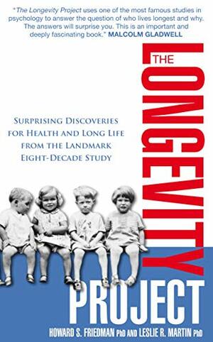 The Longevity Project: Surprising Discoveries for Health and Long Life from the Landmark Eight Decade Study by Leslie R. Martin, Howard S. Friedman