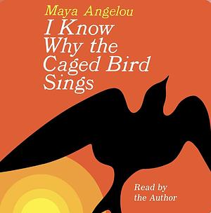 I Know why the Caged Bird Sings by Maya Angelou