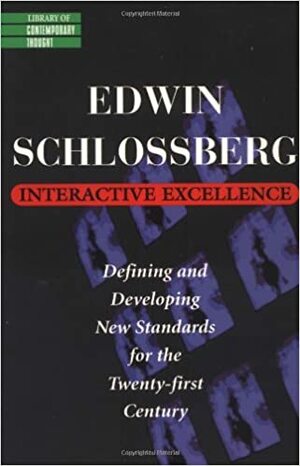 Interactive Excellence: Defining and Developing New Standards for the 21st Century by Edwin Schlossberg