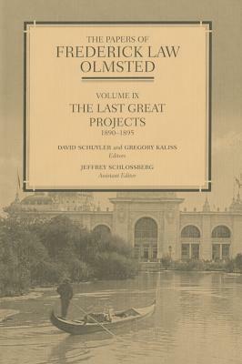 The Papers of Frederick Law Olmsted: The Last Great Projects, 1890-1895 by Frederick Law Olmsted