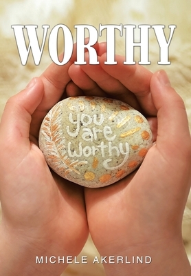 Worthy by Michele Akerlind