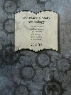 The Black Library Anthology 2013/14 by David Annandale, Cavan Scott, L.J. Goulding, Andy Smillie, Graham McNeill, C.L. Werner