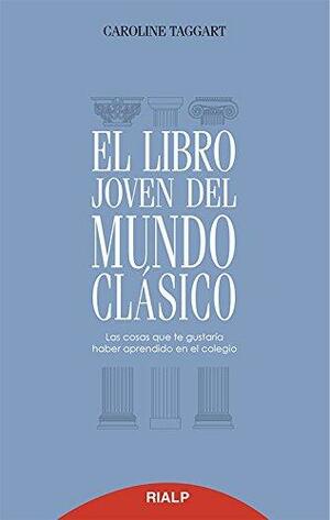 El libro joven del mundo clásico by Caroline Taggart