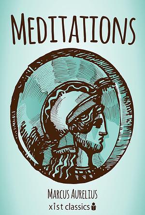 Meditations: A Classic History of Philosophy By Marcus Aurelius by Marcus Aurelius, Marcus Aurelius, Global Classics