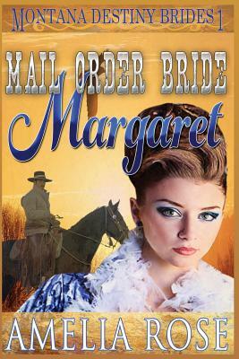 Mail Order Bride Margaret: Clean Historical Cowboy Romance by Amelia Rose