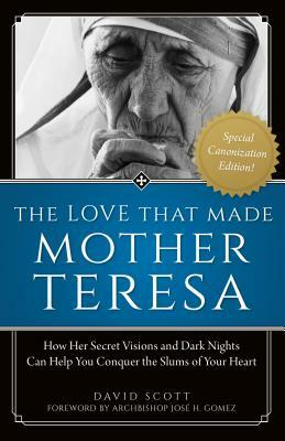 The Love That Made Mother Teresa by David Scott