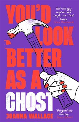 You'd Look Better as a Ghost by Joanna Wallace