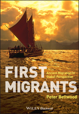 First Migrants: Ancient Migration in Global Perspective by Peter Bellwood