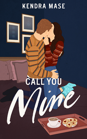 Call You Mine by Kendra Mase