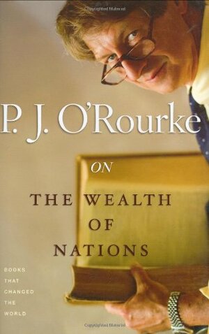 On the Wealth of Nations by P.J. O'Rourke