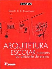 Arquitetura escolar: o projeto do ambiente de ensino by Doris C. C. K.. Kowaltowski