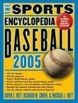 The Sports Encyclopedia: Baseball 2005 by Richard M. Cohen, Michael L. Neft, David S. Neft, David S. Neft