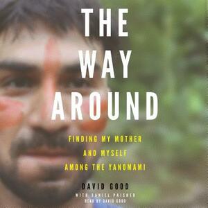 The Way Around: Finding My Mother and Myself Among the Yanomami by 