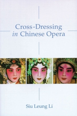 Cross-Dressing in Chinese Opera by Siu Leung Li